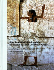 King Seneb-Kay’s Tomb and the Necropolis of a Lost Dynasty at Abydos