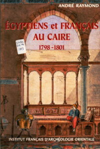EGYPTIENS ET FRANCAIS AU CAIRE 1798-1801