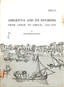 Azbakiyya and its environs : from Azbak to Ismāʻīl, 1476-1879